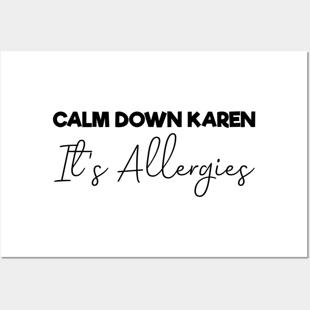 Calm Down Karen It's Allergies , Funny Wall Art by MultiiDesign